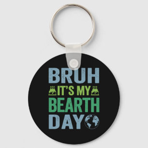 Bruh It's My Bearth Day Vintage Birthday Environme Key Ring