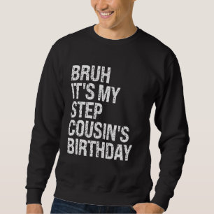 Bruh It's My Best Stepcousin's Birthday Happy Crow Sweatshirt
