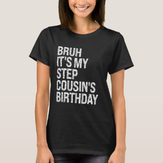 Bruh It's My Best Stepcousin's Birthday Happy Crow T-Shirt