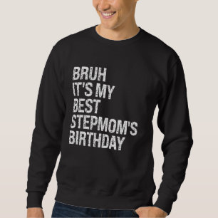 Bruh It's My Best Stepmom's Birthday Queen OMG Cro Sweatshirt
