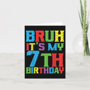 Bruh Its My Birthday 7 Year Master Builder 7th Bir Card