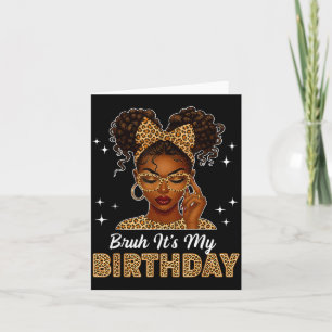 Bruh It's My Birthday Afro Black Girl Women Girl Card