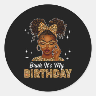 Bruh It's My Birthday Afro Black Girl Women Girl Classic Round Sticker