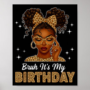 Bruh It's My Birthday Afro Black Girl Women Girl Poster