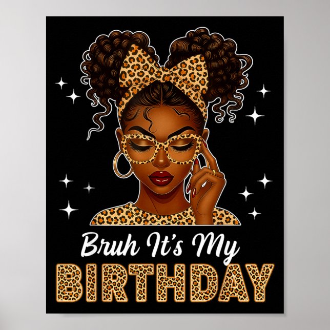 Bruh It's My Birthday Afro Black Girl Women Girl  Poster (Front)