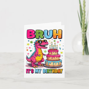 Bruh Its My Birthday Dinosaur Bruh Birthday Funny  Card