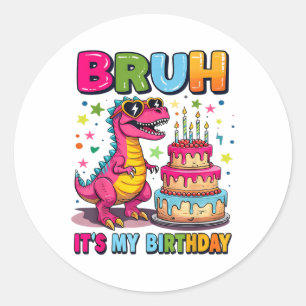 Bruh Its My Birthday Dinosaur Bruh Birthday Funny  Classic Round Sticker