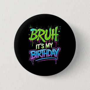 Bruh It's My Birthday Funny Birthday Boy Teen Game 6 Cm Round Badge