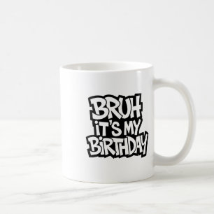 Bruh It's My Birthday Funny Birthday Boy Teen Game Coffee Mug