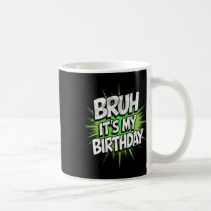Bruh It's My Birthday Funny Birthday Boy Teen Game Coffee Mug