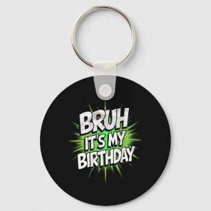 Bruh It's My Birthday Funny Birthday Boy Teen Game Key Ring