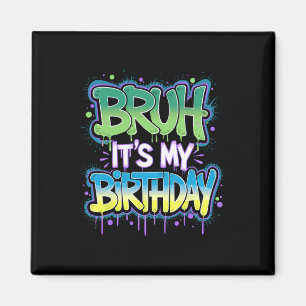 Bruh It's My Birthday Funny Birthday Boy Teen Game Magnet