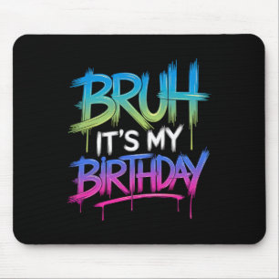 Bruh It's My Birthday Funny Birthday Boy Teen Game Mouse Pad
