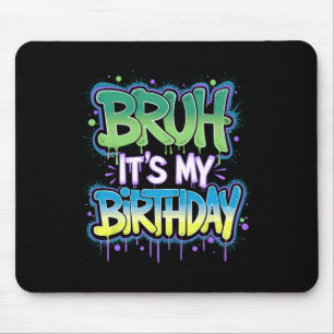 Bruh It's My Birthday Funny Birthday Boy Teen Game Mouse Pad