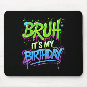 Bruh It's My Birthday Funny Birthday Boy Teen Game Mouse Pad