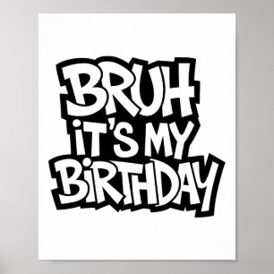 Bruh It's My Birthday Funny Birthday Boy Teen Game Poster