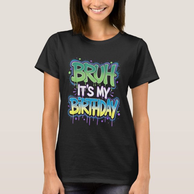 Bruh It's My Birthday Funny Birthday Boy Teen Game T-Shirt (Front)