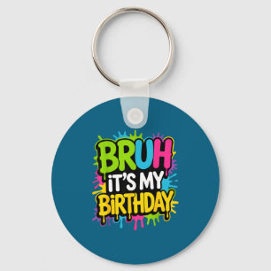 Bruh its my birthday funny birthday party for boy key ring