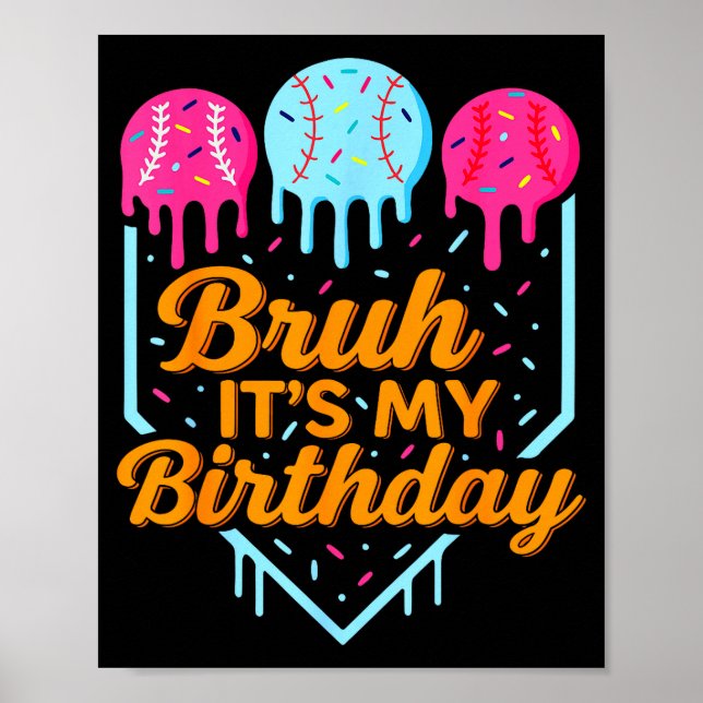 Bruh It's My Birthday Funny Ice Cream Drip Basebal Poster (Front)