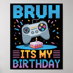 Bruh It's My Birthday Gaming Party Tee Gifts Poster