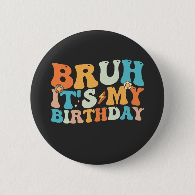 Bruh It's My Birthday Groovy Retro 6 Cm Round Badge (Front)