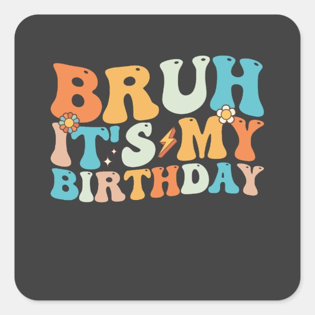 Bruh It's My Birthday Groovy Retro Square Sticker (Front)