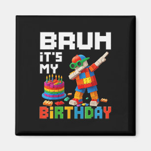 Bruh Its My Birthday Master Builder Block Brick Me Magnet