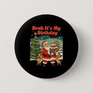 Bruh It's My Birthday Retro Santa Claus Xmas Funny 6 Cm Round Badge