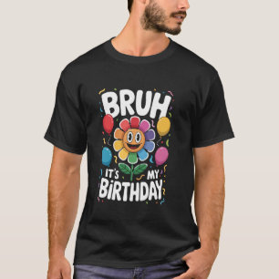 Bruh It's My Birthdays Funny Cute Dandy's Birthda T-Shirt