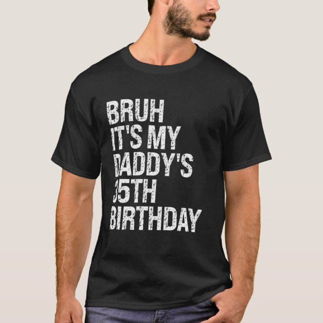 Bruh It's My Daddy's 35th Birthday King OMG Crown  T-Shirt (Front)