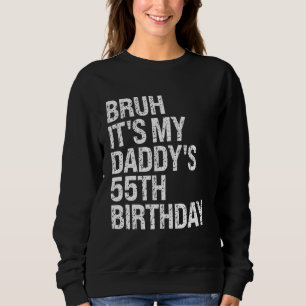 Bruh It's My Daddy's 55th Birthday King OMG Crown Sweatshirt