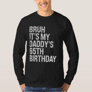 Bruh It's My Daddy's 65th Birthday King OMG Crown  T-Shirt