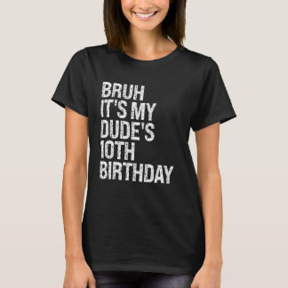 Bruh It's My Dude 10th Birthday Bro Buddy Happy Cr T-Shirt