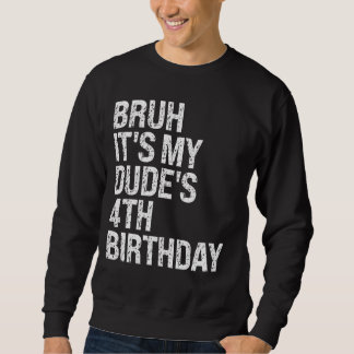 Bruh It's My Dude 4th Birthday Bro Buddy Happy Cro Sweatshirt