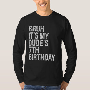 Bruh It's My Dude 7th Birthday Bro Buddy Happy Cro T-Shirt