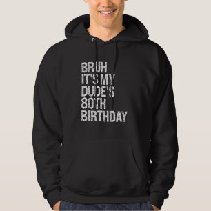 Bruh It's My Dude's 80th Birthday Buddy Happy Crow Hoodie