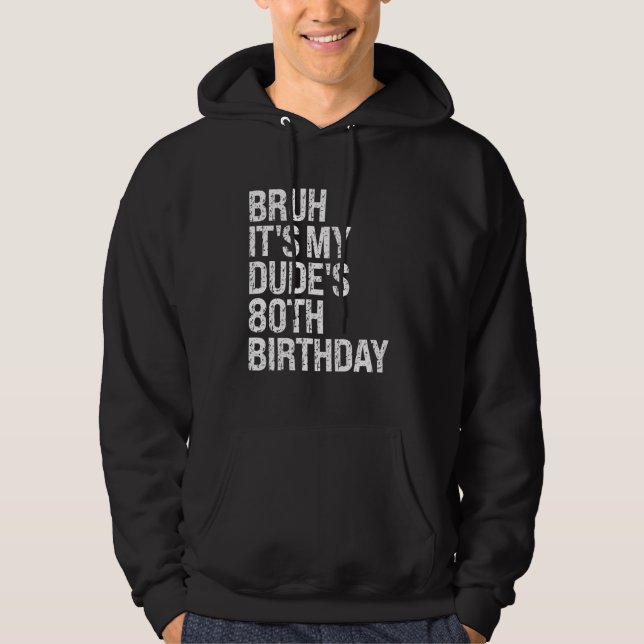 Bruh It's My Dude's 80th Birthday Buddy Happy Crow Hoodie (Front)