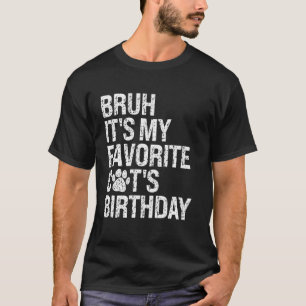 Bruh It's My Favourite Cat's Birthday Meow Kitten  T-Shirt