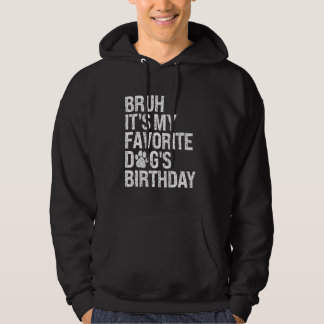 Bruh It's My Favourite Dog's Birthday Paw Pets Pup Hoodie