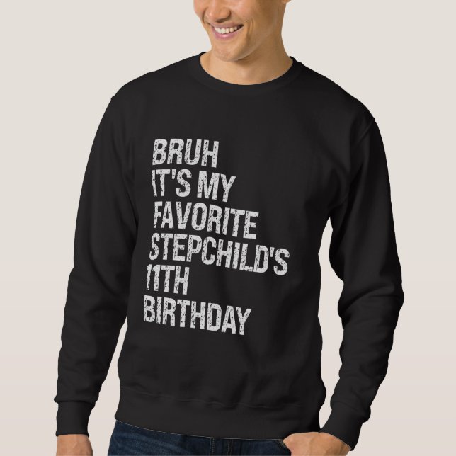 Bruh It's My Favourite Stepchild's 11th Birthday C Sweatshirt (Front)