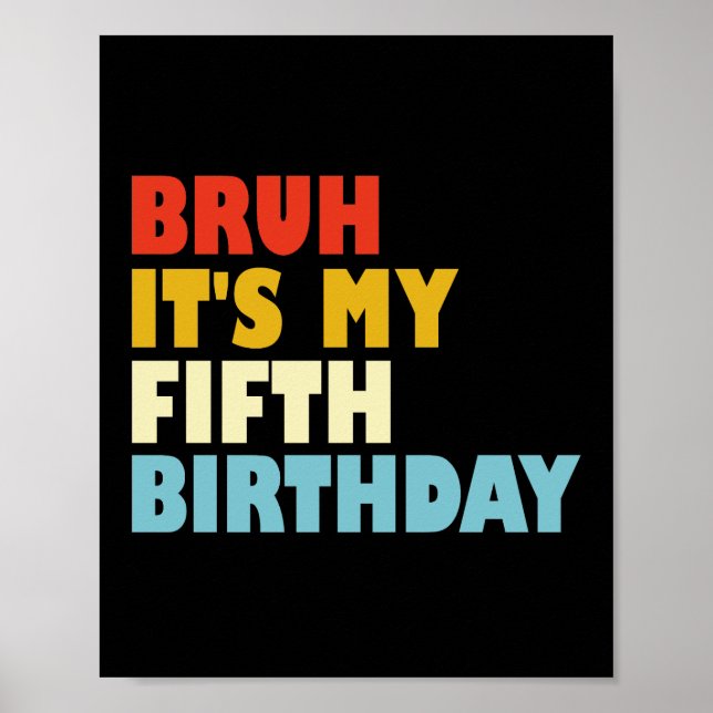 Bruh It's My Fifth Birthday 5 Year Old Girl Boy Poster (Front)