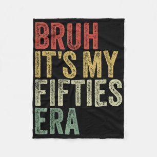 Bruh Its My Fifties Era In My 50s Era 50th Birthda Fleece Blanket