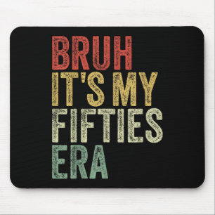 Bruh Its My Fifties Era In My 50s Era 50th Birthda Mouse Pad