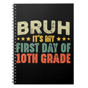 Bruh Its My First Day Of 10th Grade Back To School Notebook