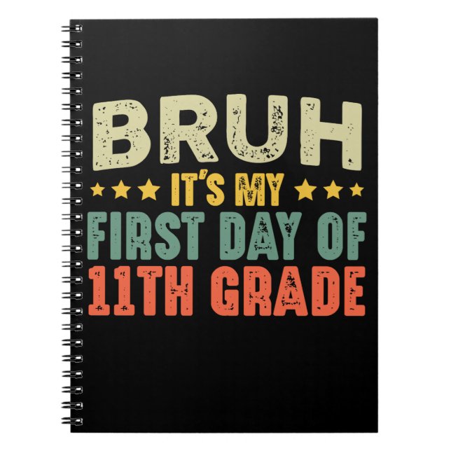 Bruh Its My First Day Of 11th Grade Back To School Notebook (Front)