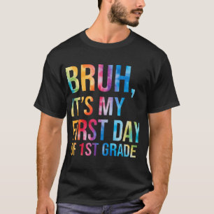 Bruh Its My First Day Of 1St Grade Back To School T-Shirt