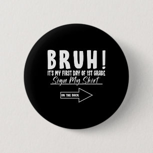 Bruh Its My First Day Of 1st Grade Student Signatu 6 Cm Round Badge