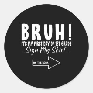 Bruh Its My First Day Of 1st Grade Student Signatu Classic Round Sticker