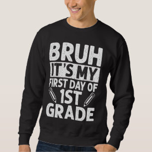 Bruh It's My First Day Of 1st Grade Teacher Back T Sweatshirt