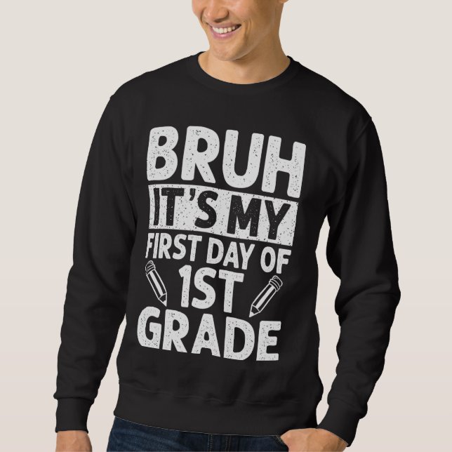 Bruh It's My First Day Of 1st Grade Teacher Back T Sweatshirt (Front)